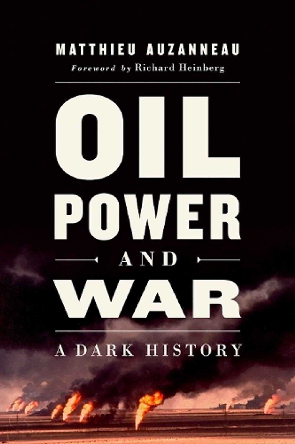 Oil, Power, and War by Matthieu Auzanneau - ISBN: 9781603589789