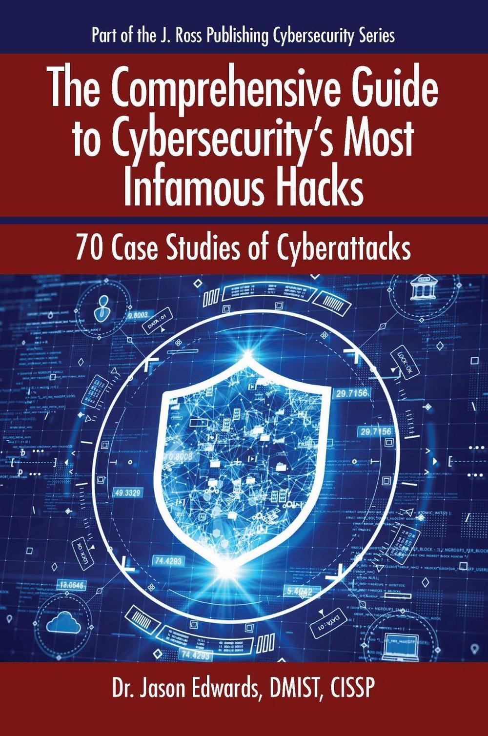 The Comprehensive Guide to Cybersecurity's Most Infamous Hacks, 9781604272086