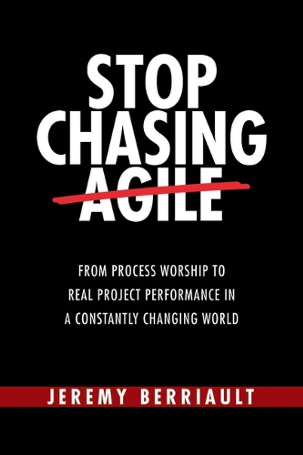 Stop Chasing Agile by Jeremy Berriault - ISBN: 9781604272178