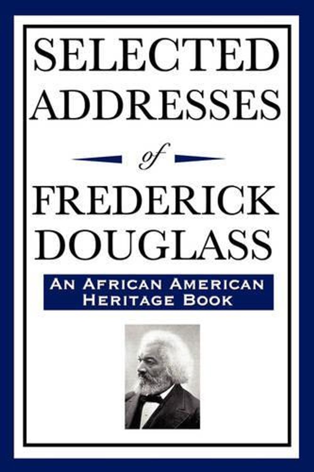 Selected Addresses of Frederick Douglass (An African American Heritage Book) - ISBN: 9781604592382