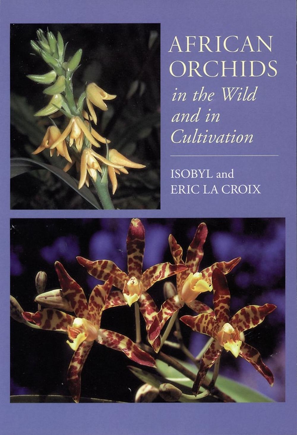 African Orchids in the Wild and in Cultivation by Eric la Croix - ISBN: 9781604691214
