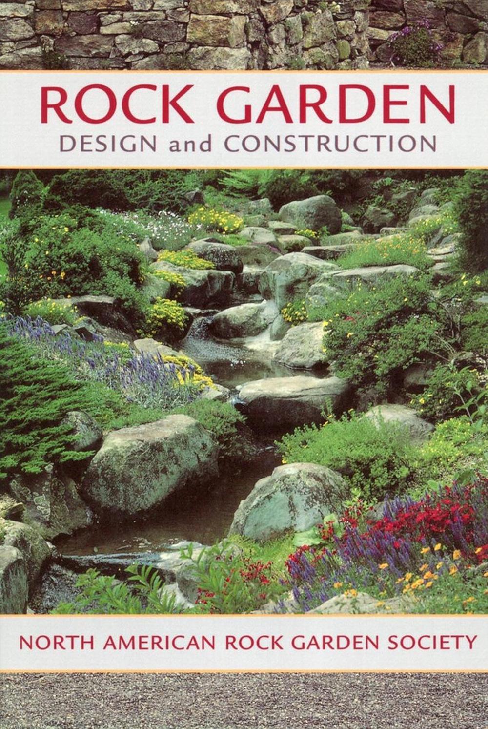 Rock Garden Design and Construction by North American Rock Garden Society - ISBN: 9781604693300