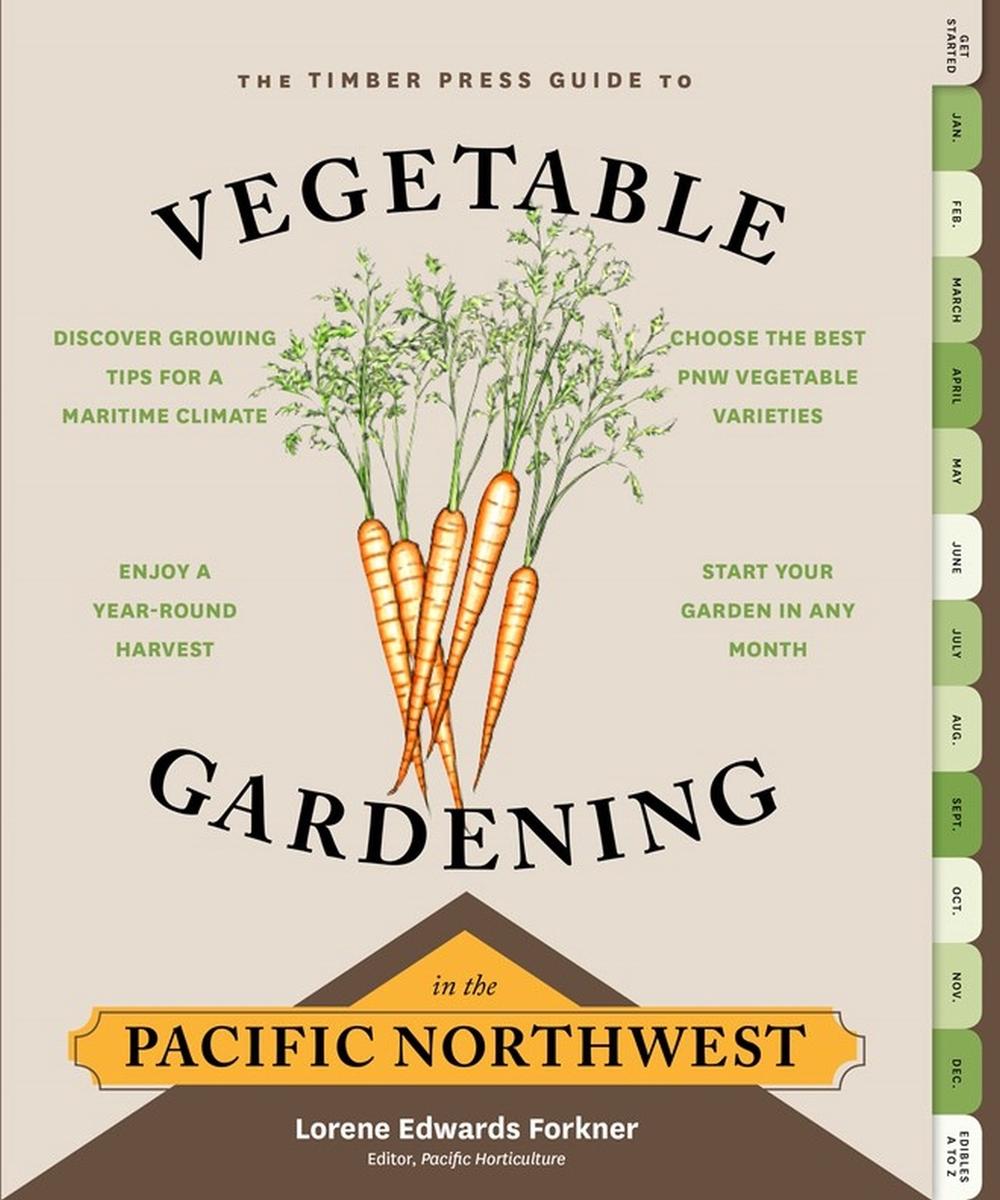 The Timber Press Guide to Vegetable Gardening in the Pacific Northwest by Lorene Edwards Forkner - ISBN: 9781604693515