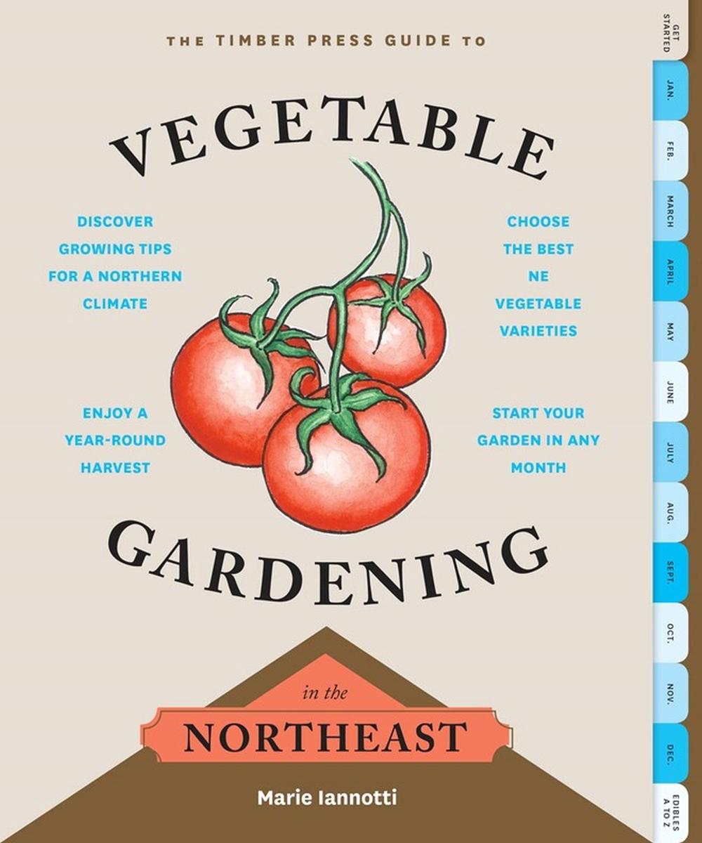 The Timber Press Guide to Vegetable Gardening in the Northeast, 9781604694215