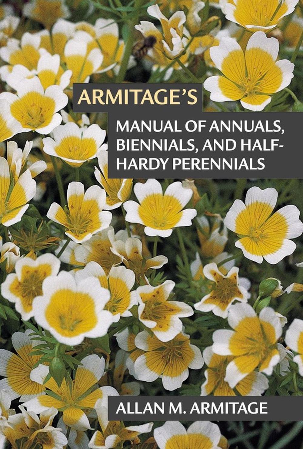Armitage's Manual of Annuals, Biennials, and Half-Hardy Perennials by Allan M. Armitage - ISBN: 9781604694284