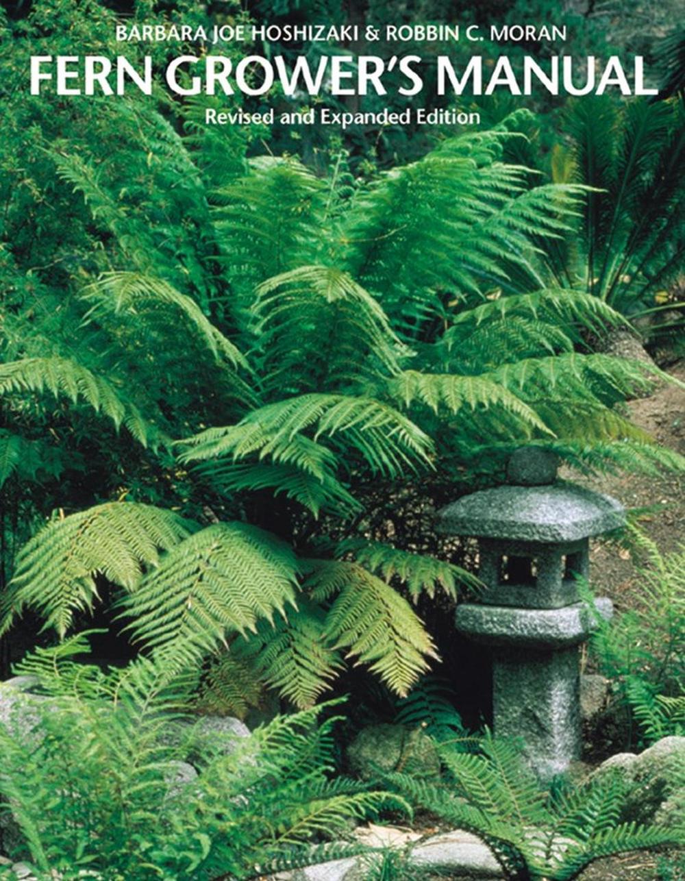 Fern Grower's Manual by Barbara Joe Hoshizaki - ISBN: 9781604694673