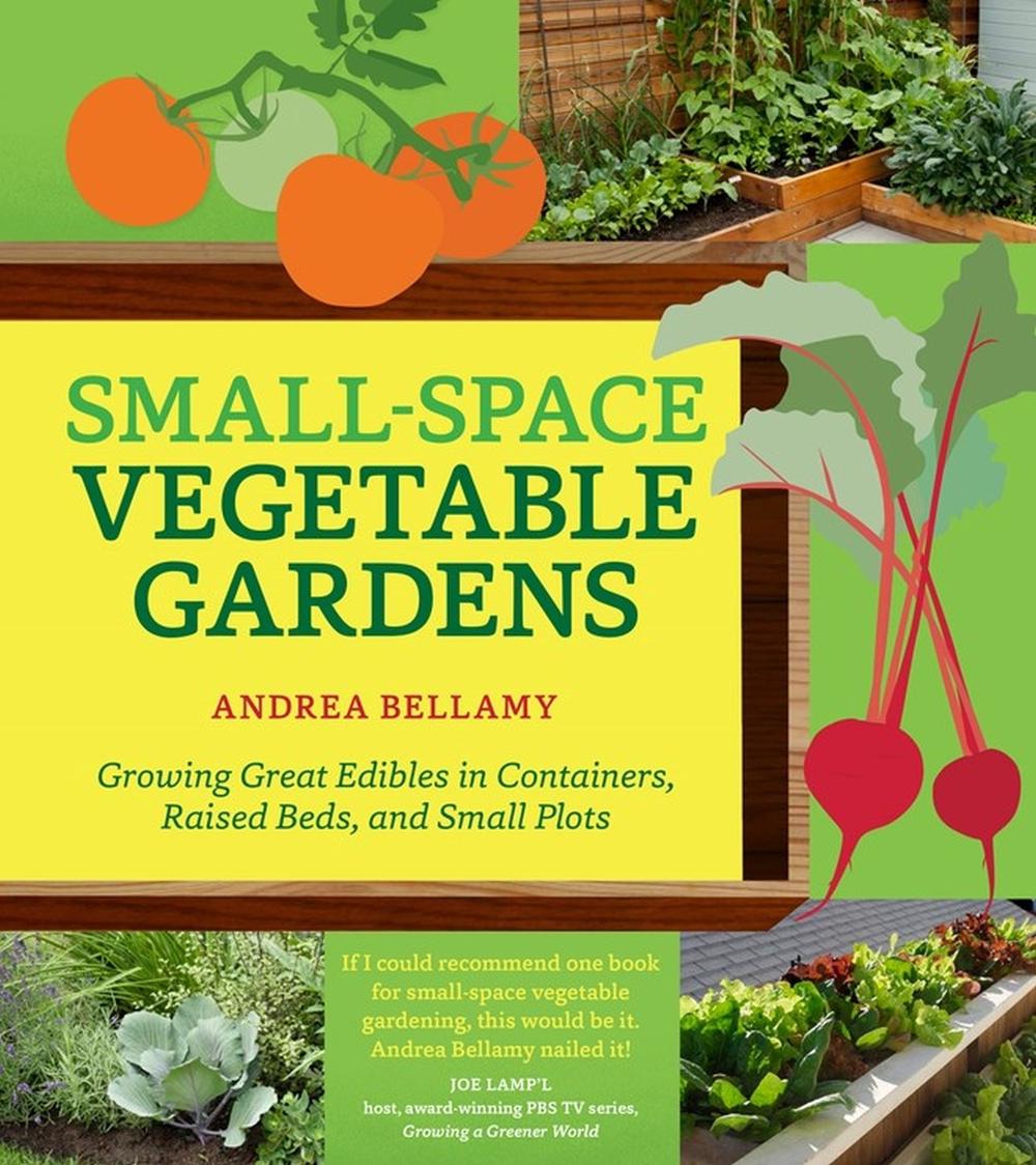 Small-Space Vegetable Gardens by Andrea Bellamy - ISBN: 9781604695472