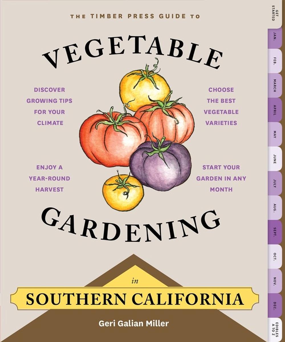 The Timber Press Guide to Vegetable Gardening in Southern California by Geri Galian Miller - ISBN: 9781604695618