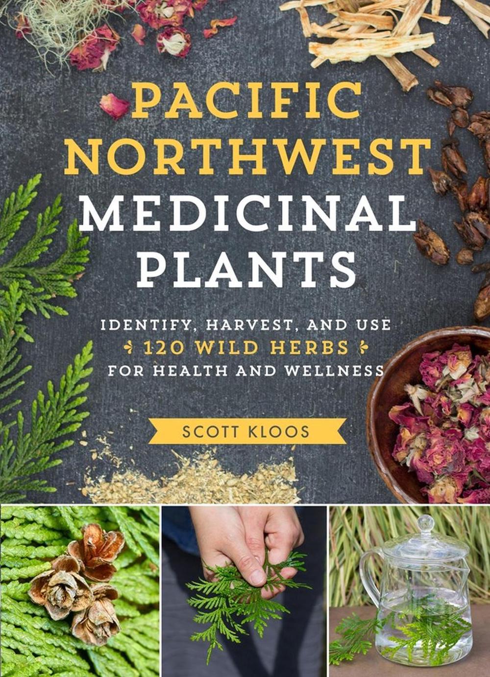 Pacific Northwest Medicinal Plants by Scott Kloos - ISBN: 9781604696578
