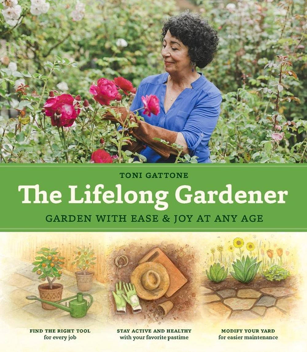 The Lifelong Gardener by Toni Gattone - ISBN: 9781604698534