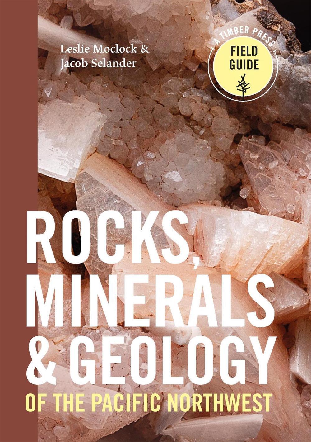Rocks, Minerals, and Geology of the Pacific Northwest by Leslie Moclock - ISBN: 9781604699159
