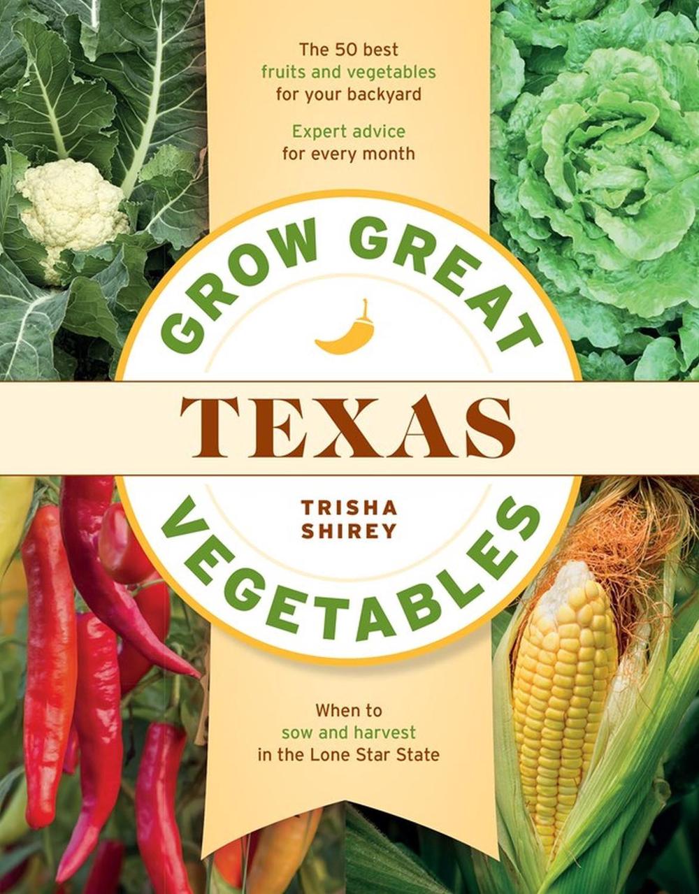 Grow Great Vegetables in Texas by Trisha Shirey - ISBN: 9781604699654