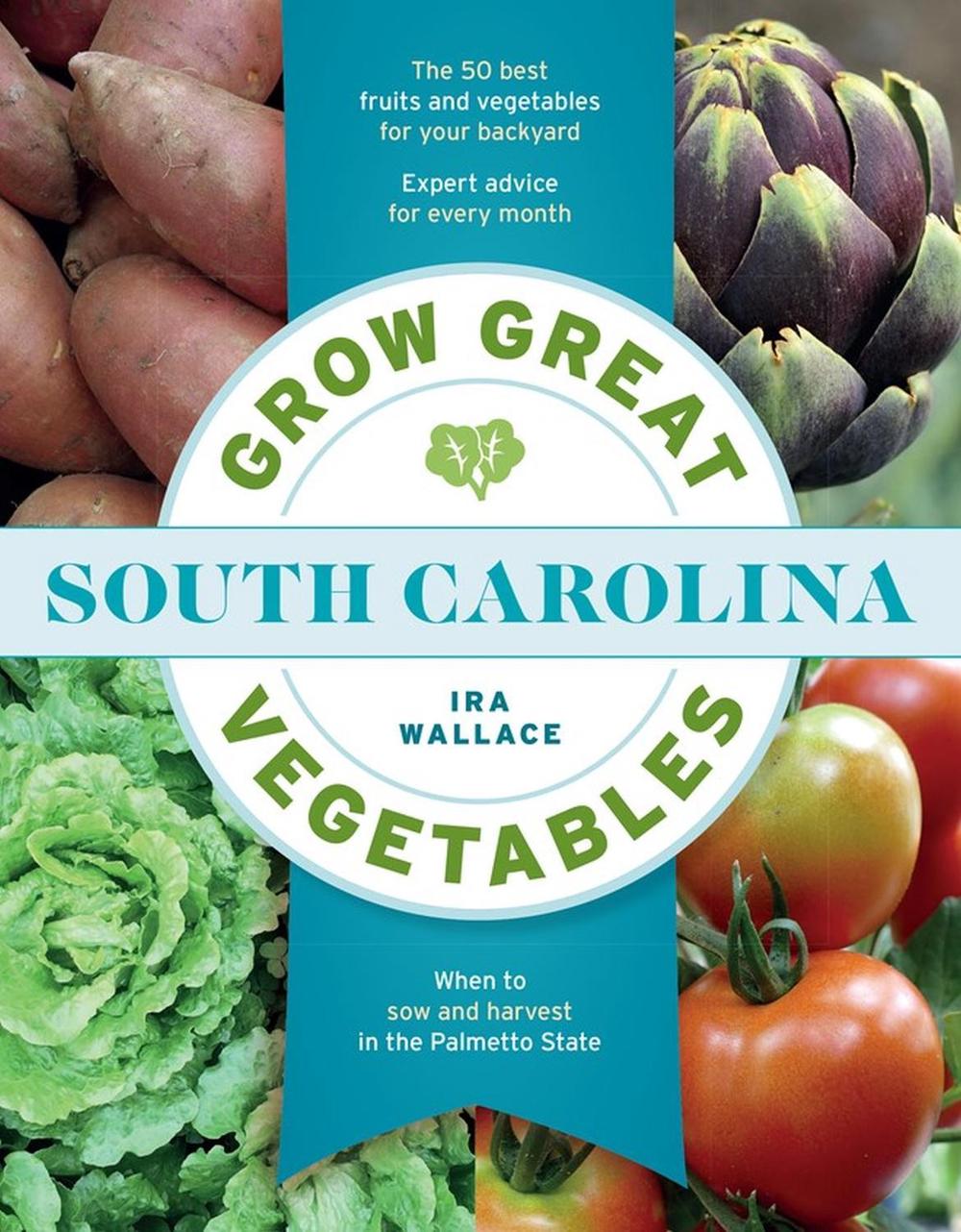 Grow Great Vegetables in South Carolina by Ira Wallace - ISBN: 9781604699685