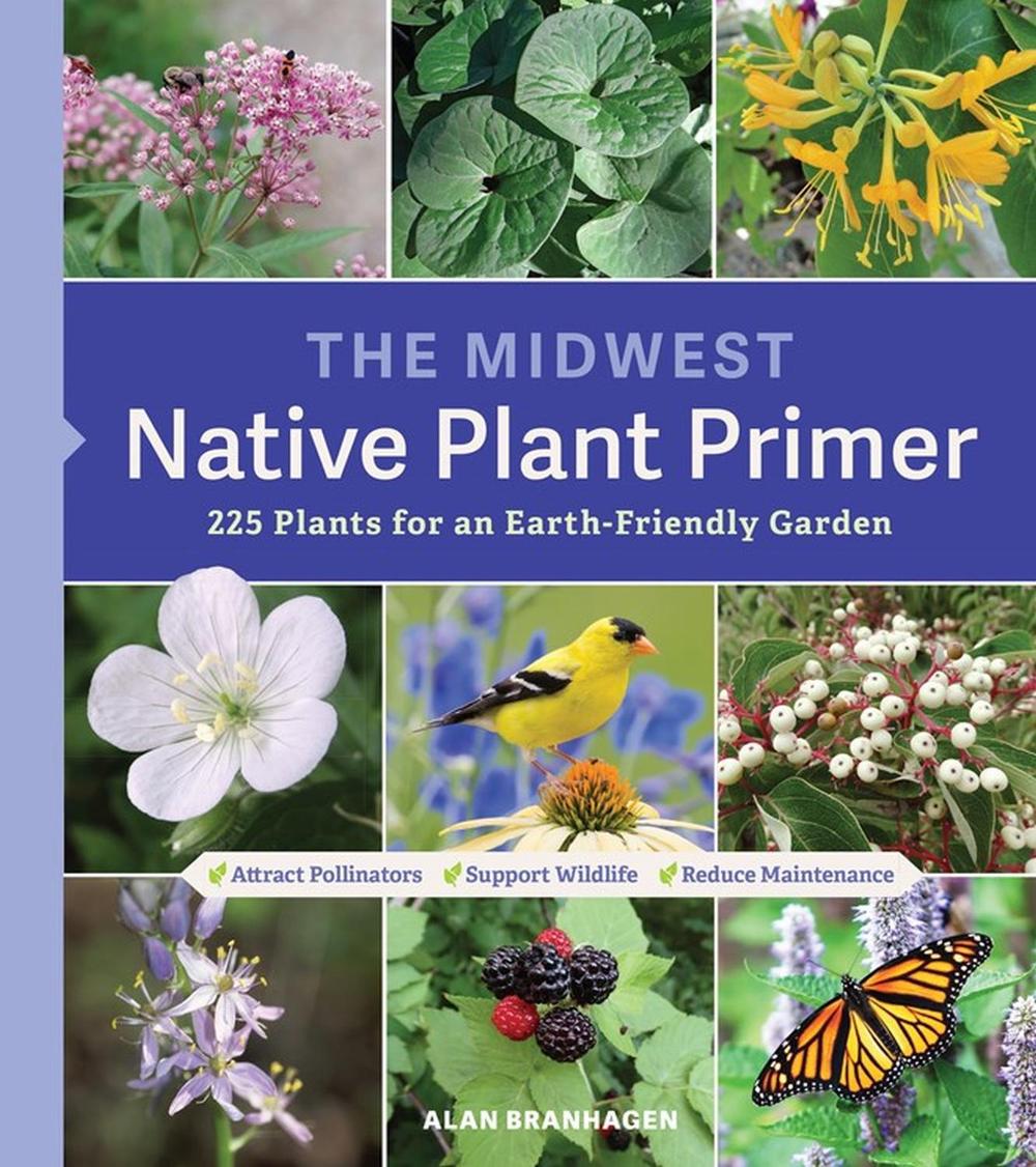 The Midwest Native Plant Primer by Alan Branhagen - ISBN: 9781604699920