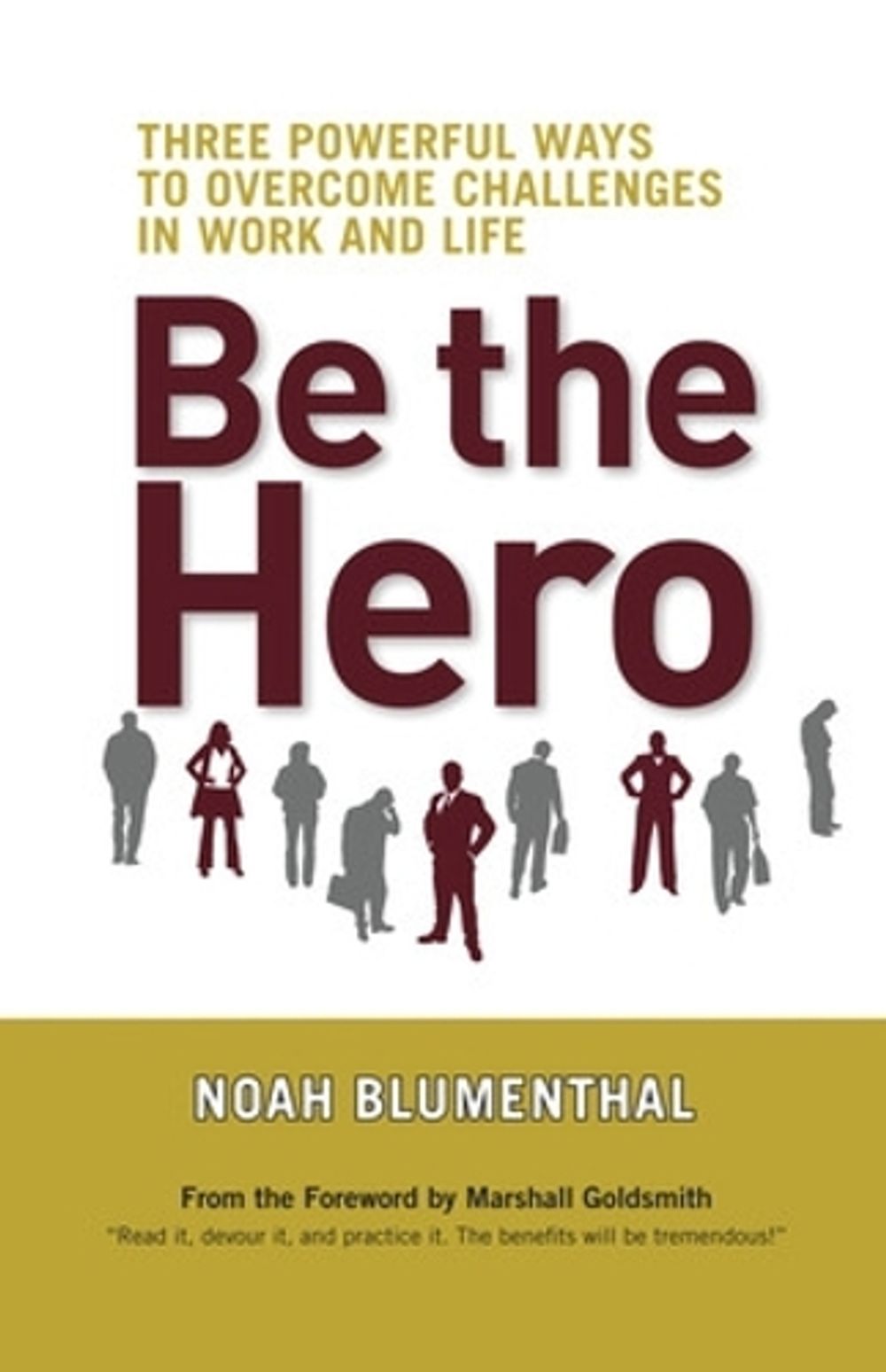 Be the Hero: Three Powerful Ways to Overcome Challenges in Work and Life by Noah Blumenthal - ISBN: 9781605090009