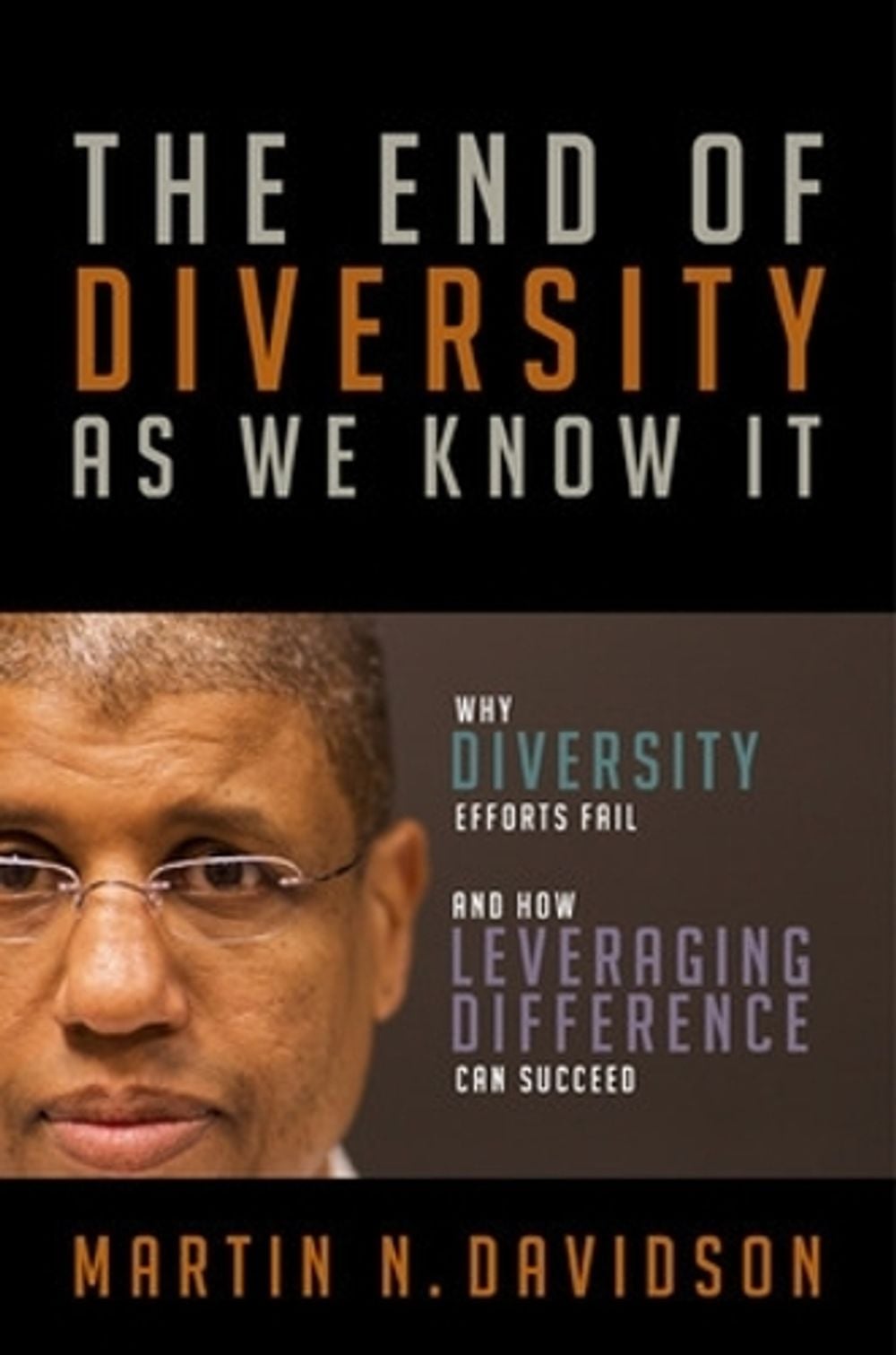 The End of Diversity As We Know It: Why Diversity Efforts Fail and How Leveraging Difference Can Succeed by Martin Davidson - ISBN: 9781605093437
