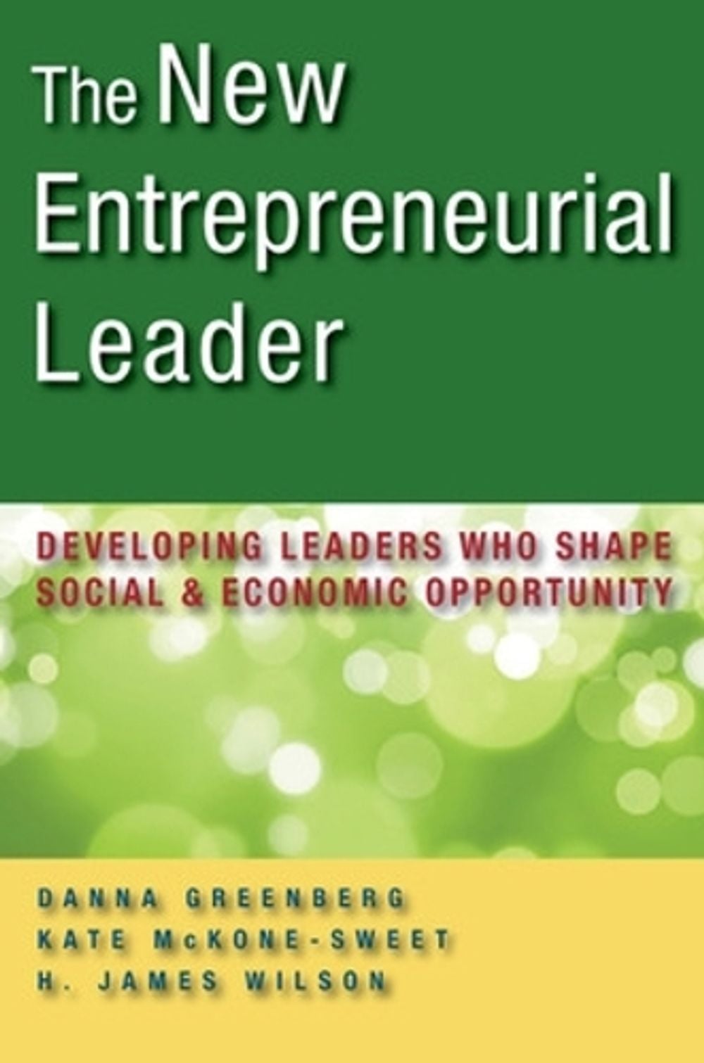 The New Entrepreneurial Leader: Developing Leaders Who Shape Social and Economic Opportunity by Danna Greenberg - ISBN: 9781605093444