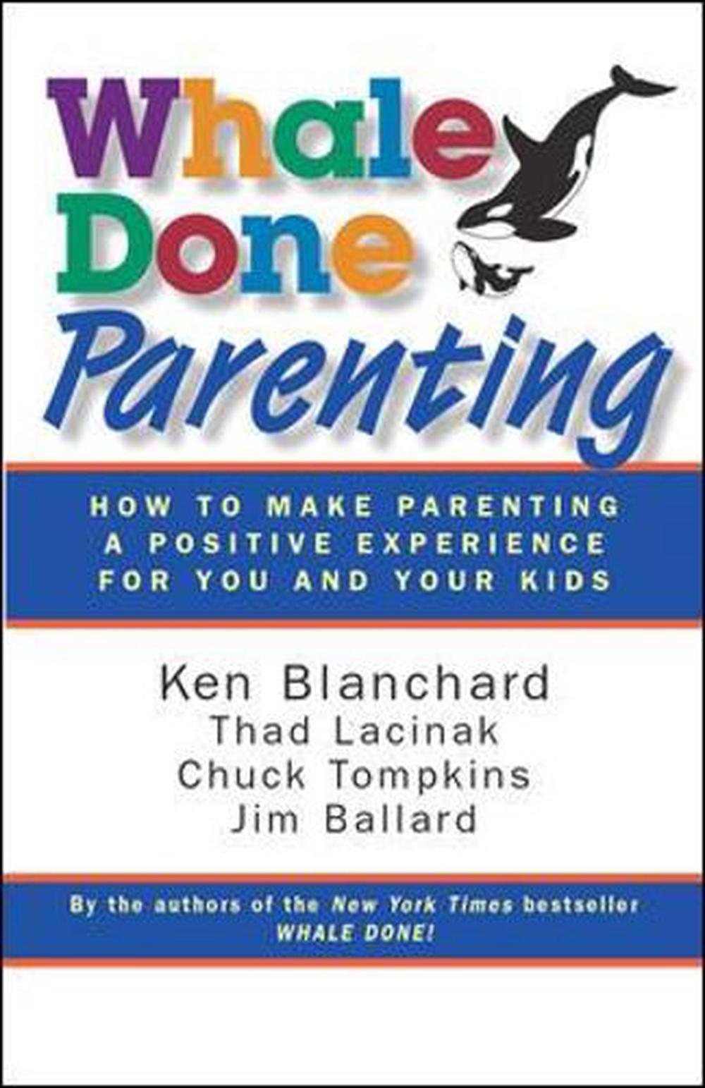 Whale Done Parenting: How to Make Parenting a Positive Experience for You and Your Kids by Ken Blanchard - ISBN: 9781605093482