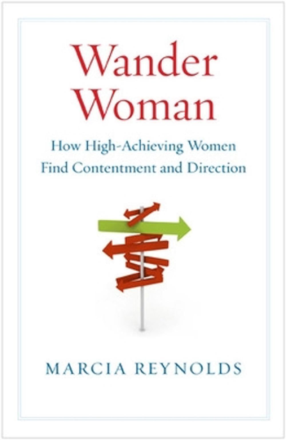 Wander Woman: How High Achieving Women Find Contentment and Direction by Marcia Reynolds - ISBN: 9781605093512