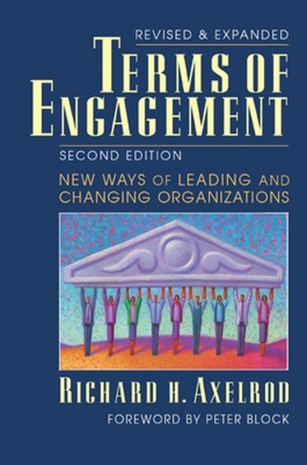 Terms of Engagement: New Ways of Leading and Changing Organizations by Richard Axelrod - ISBN: 9781605094472