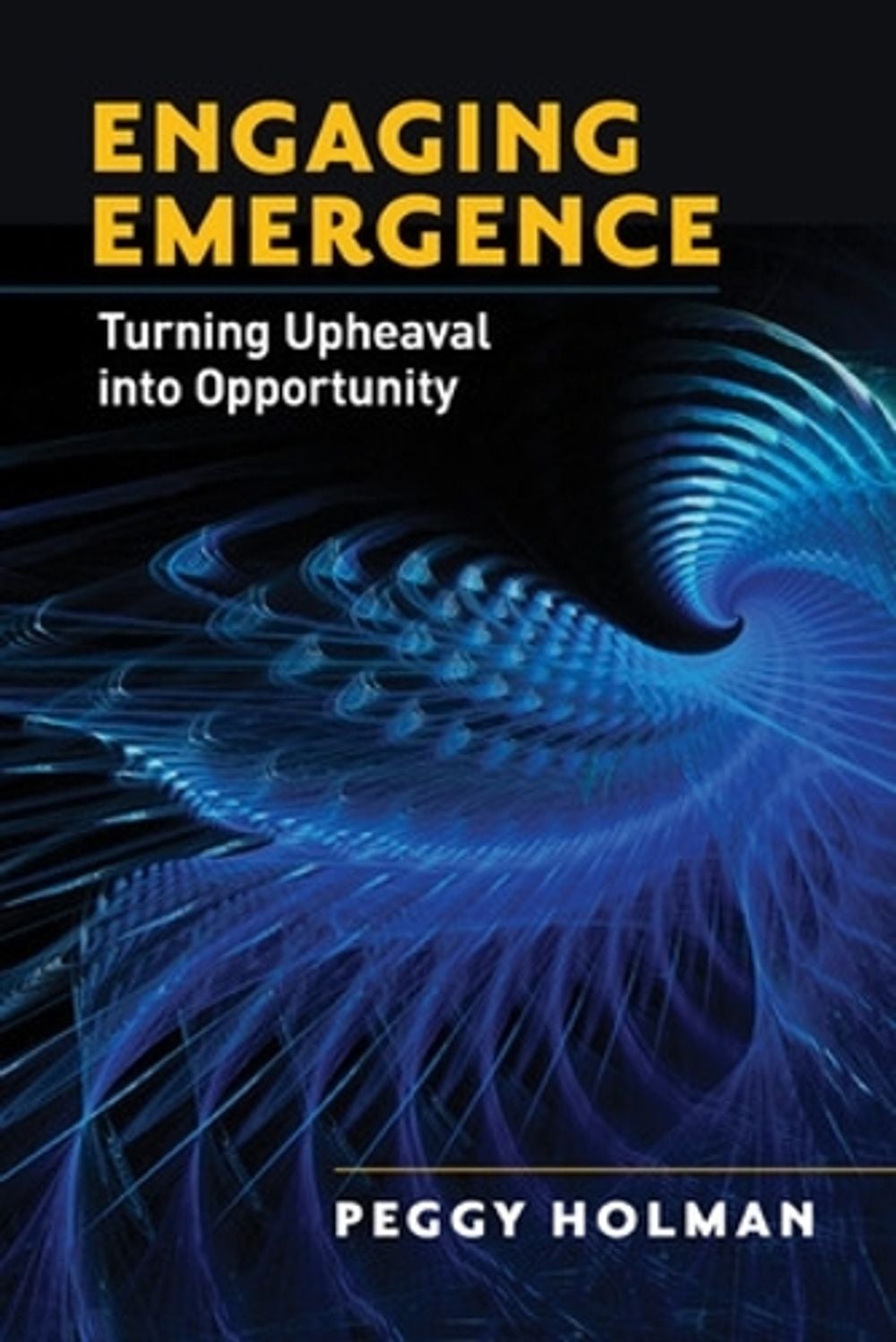 Engaging Emergence: Turning Upheaval into Opportunity by Peggy Holman - ISBN: 9781605095219