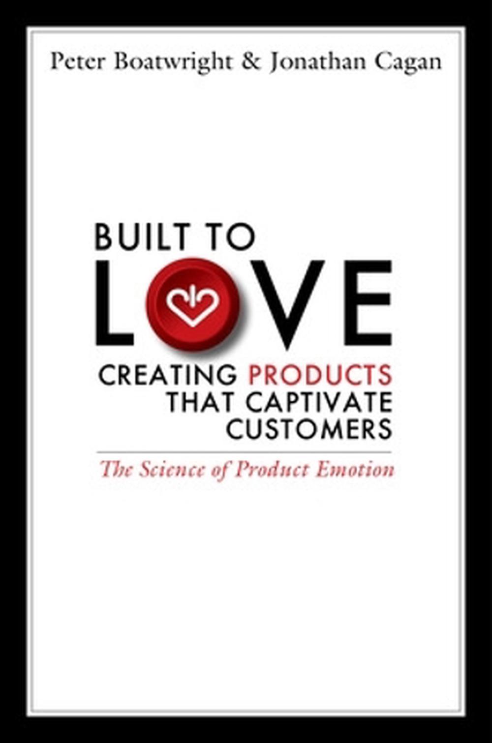 Built to Love: Creating Products That Captivate Customers by Peter Boatwright - ISBN: 9781605096988