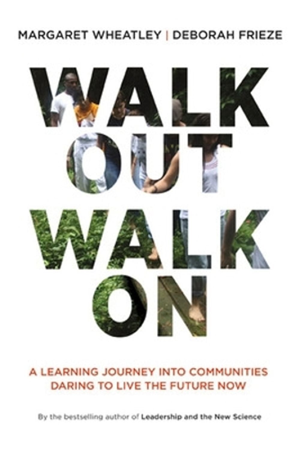 Walk Out Walk On: A Learning Journey into Communities Daring to Live the Future Now by Margaret J. Wheatley - ISBN: 9781605097312