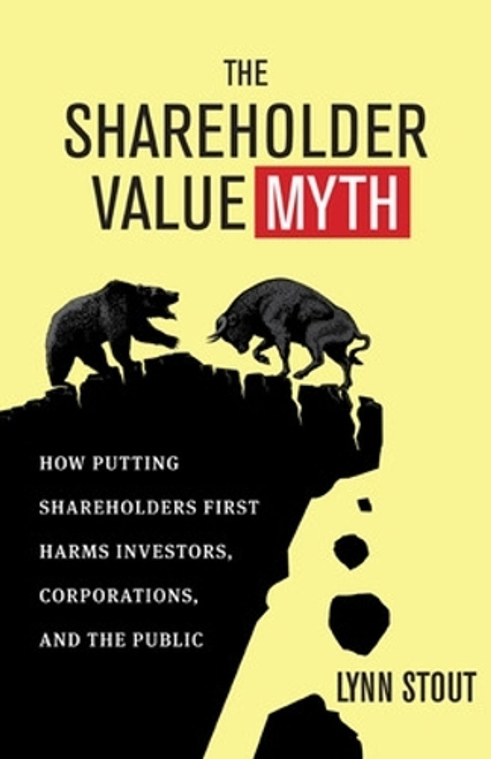 The Shareholder Value Myth: How Putting Shareholders First Harms Investors, Corporations, and the Public by Lynn Stout - ISBN: 9781605098135