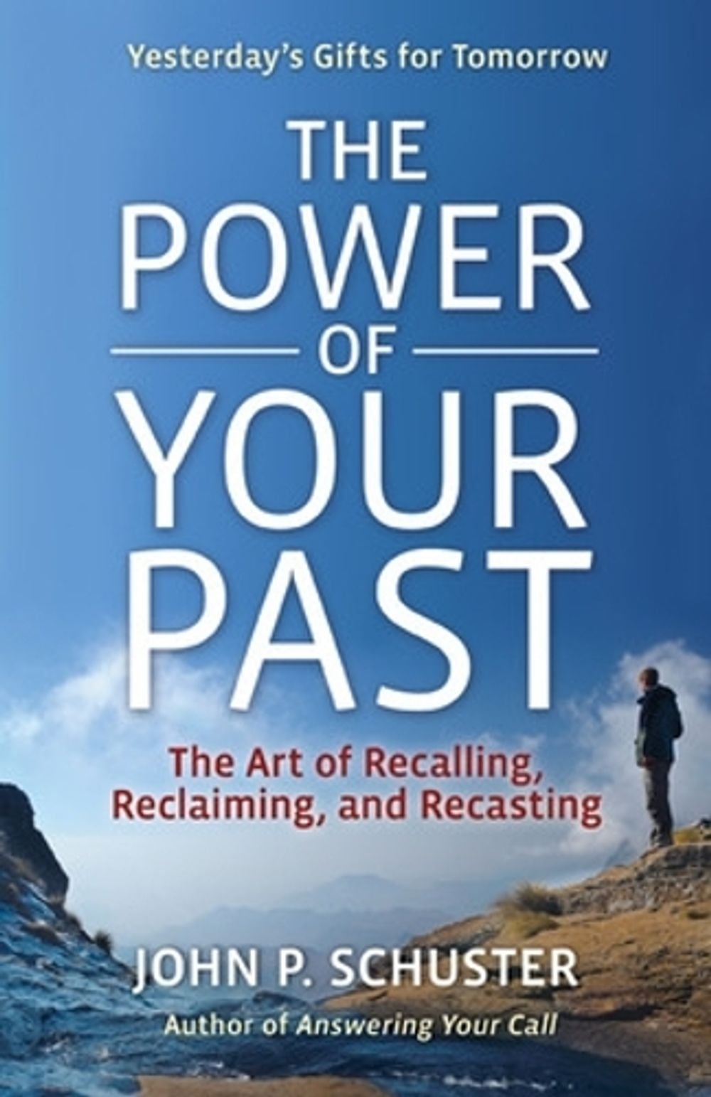 The Power of Your Past: The Art of Recalling, Reclaiming, and Recasting by John Schuster - ISBN: 9781605098265