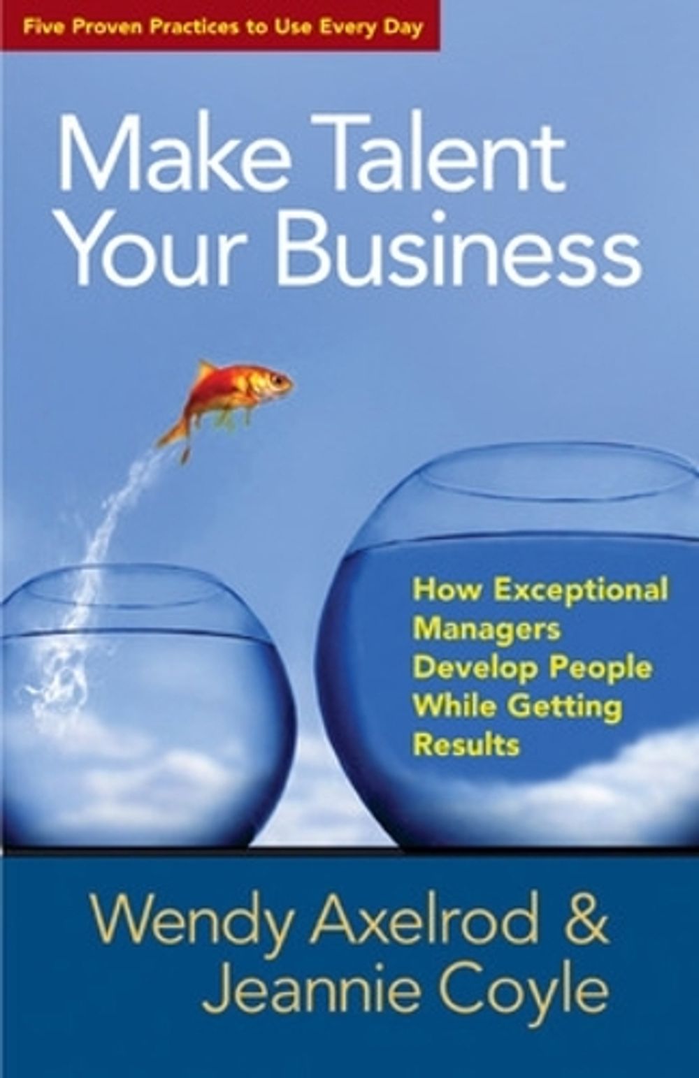 Make Talent Your Business: How Exceptional Managers Develop People While Getting Results by Wendy Axelrod - ISBN: 9781605099316