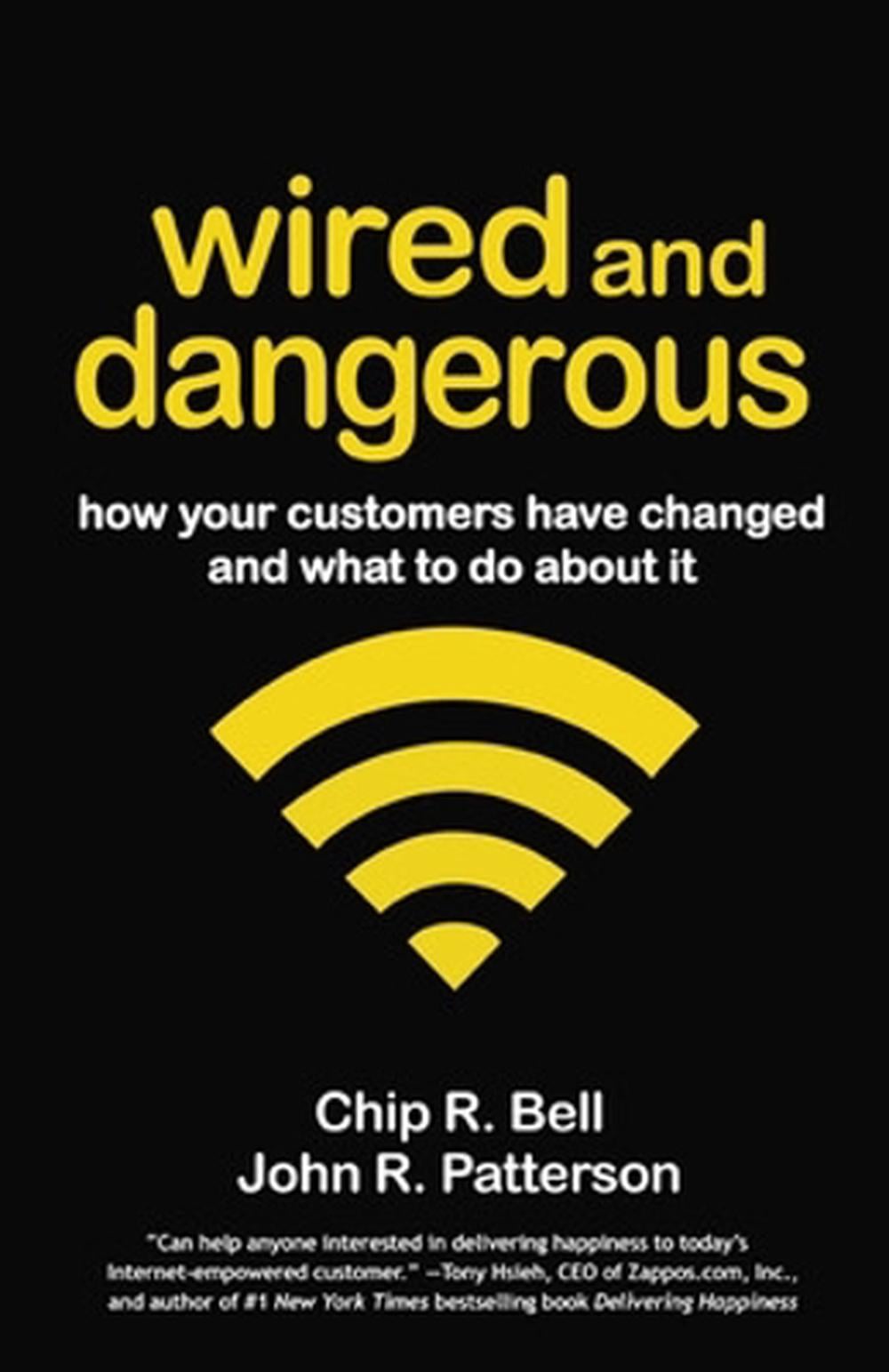 Wired and Dangerous: How Your Customers Have Changed and What to Do About It by Chip R. Bell - ISBN: 9781605099750