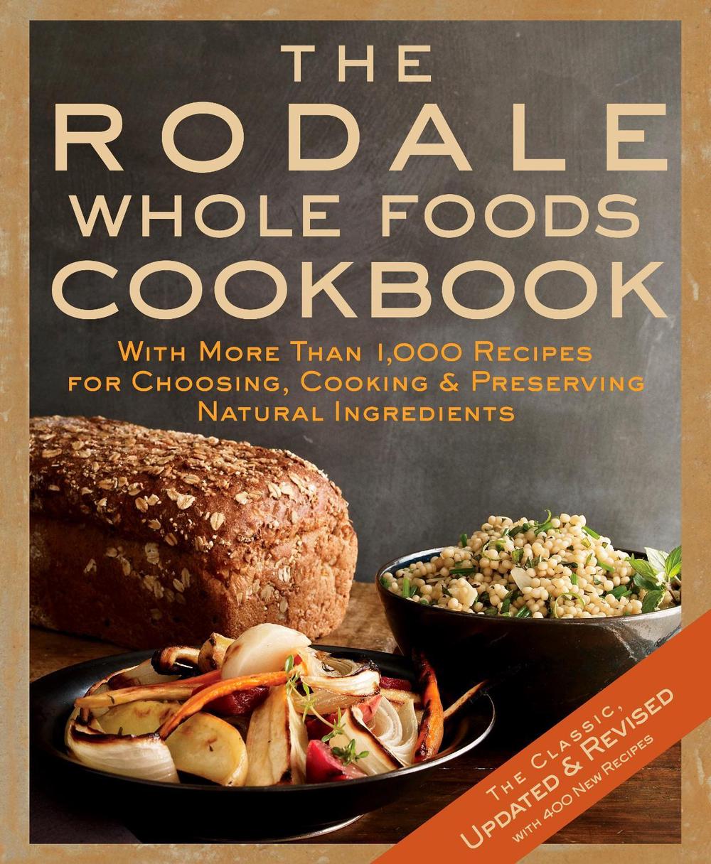 The Rodale Whole Foods Cookbook by Dara Demoelt - ISBN: 9781605295435