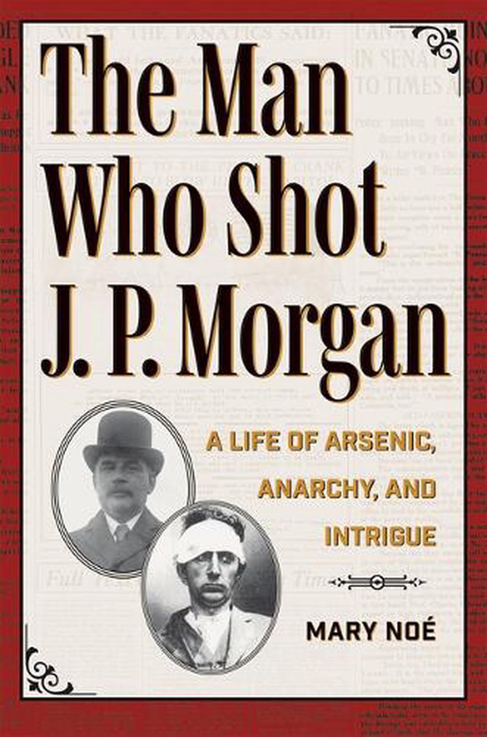 The Man Who Shot J. P. Morgan, 9781606354957