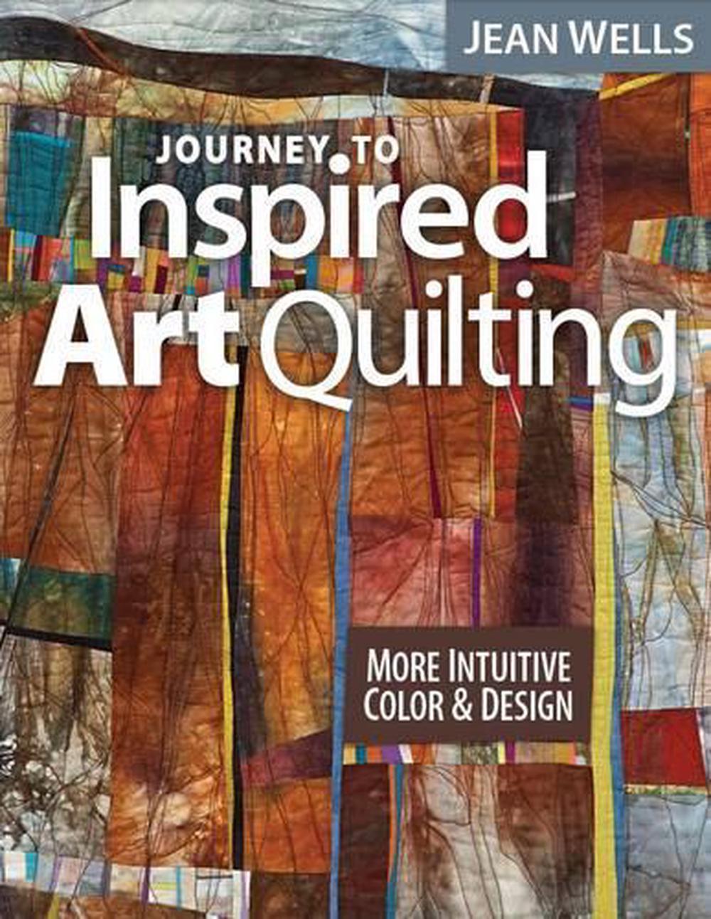 Journey to Inspired Art Quilting, 9781607055808