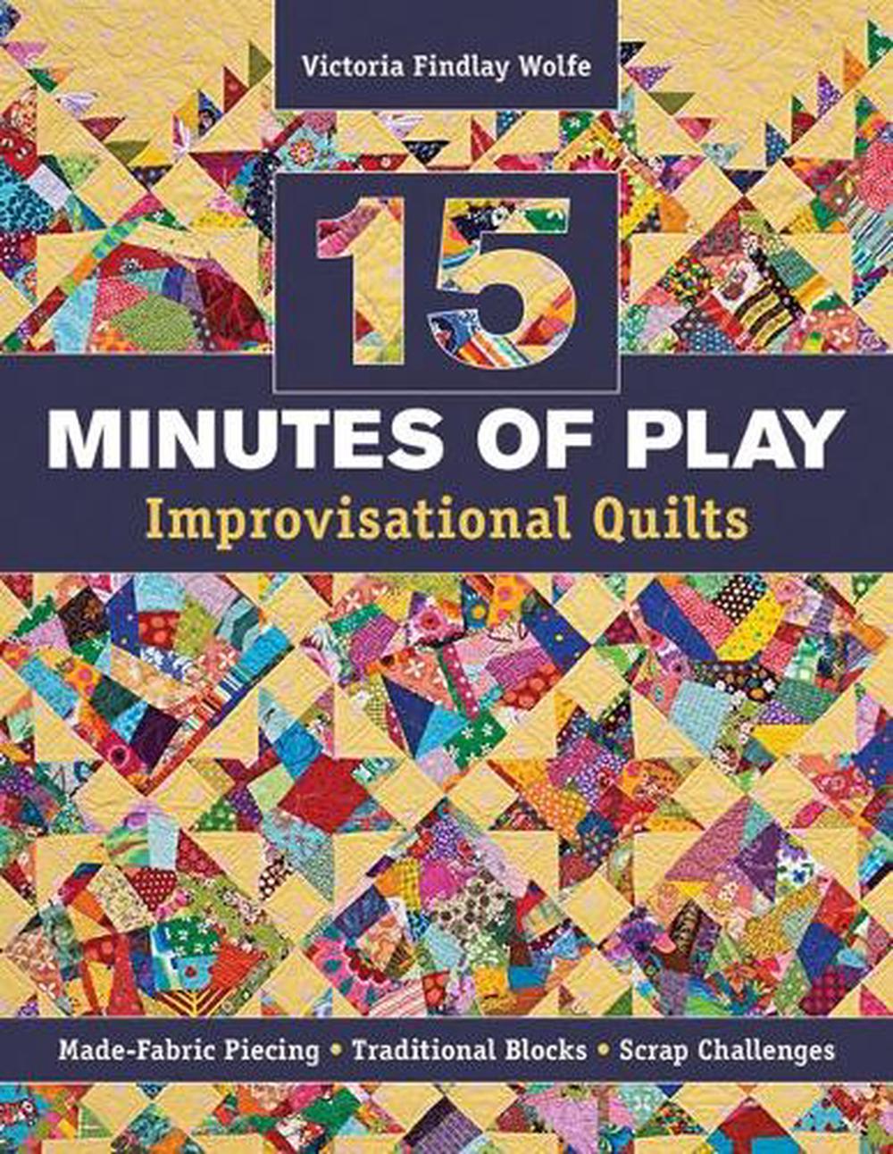 15 Minutes of Play – Improvisational Quilts, 9781607055860