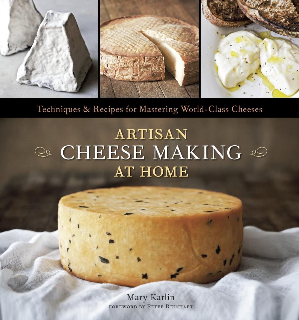 Artisan Cheese Making at Home, 9781607740087