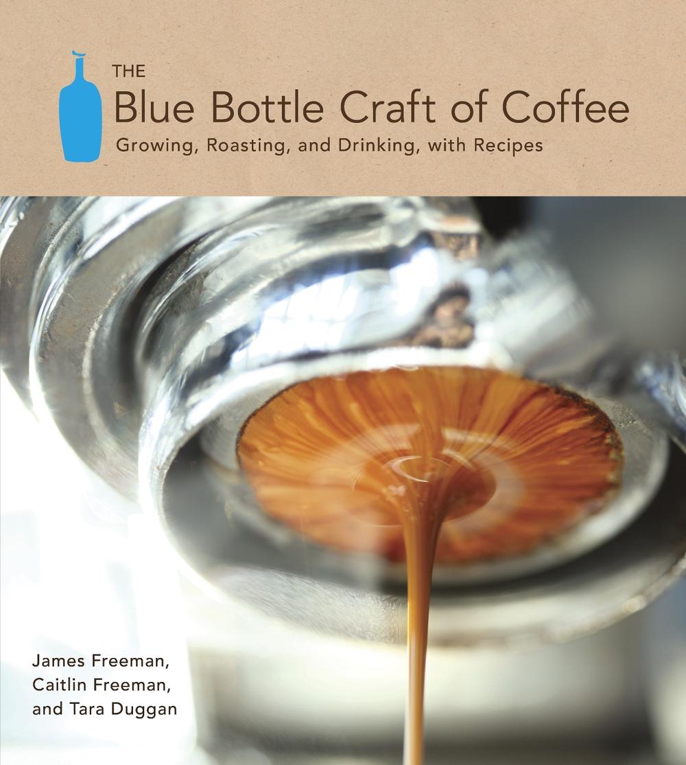 The Blue Bottle Craft of Coffee by James Freeman - ISBN: 9781607741183