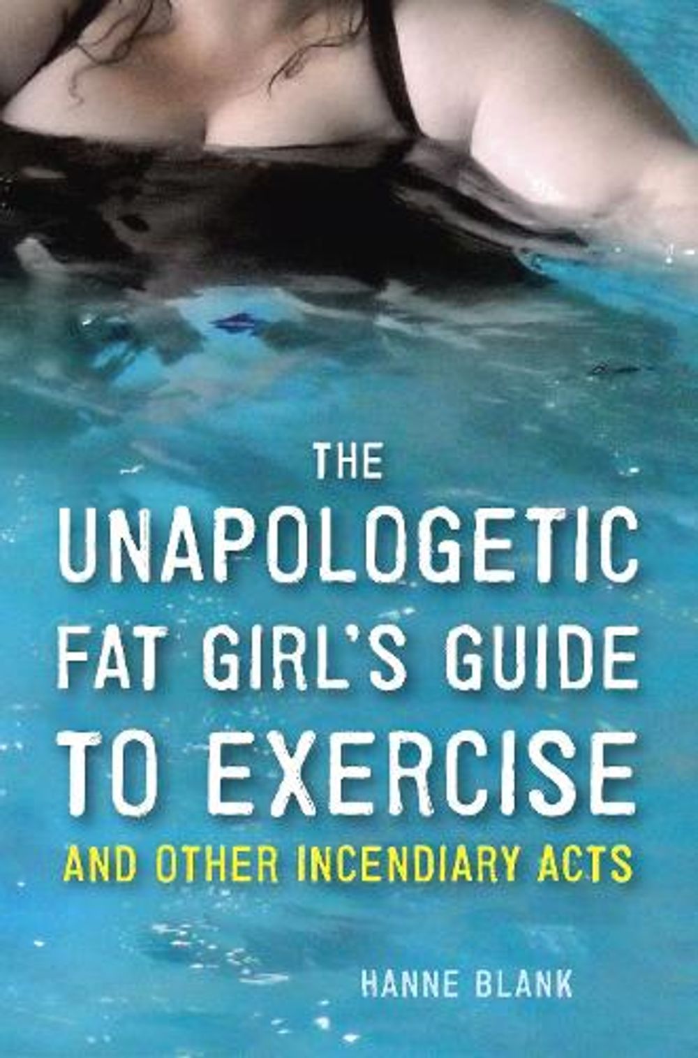 The Unapologetic Fat Girl's Guide To Exercise And Other Incendiary Acts by Hanne Blank - ISBN: 9781607742869