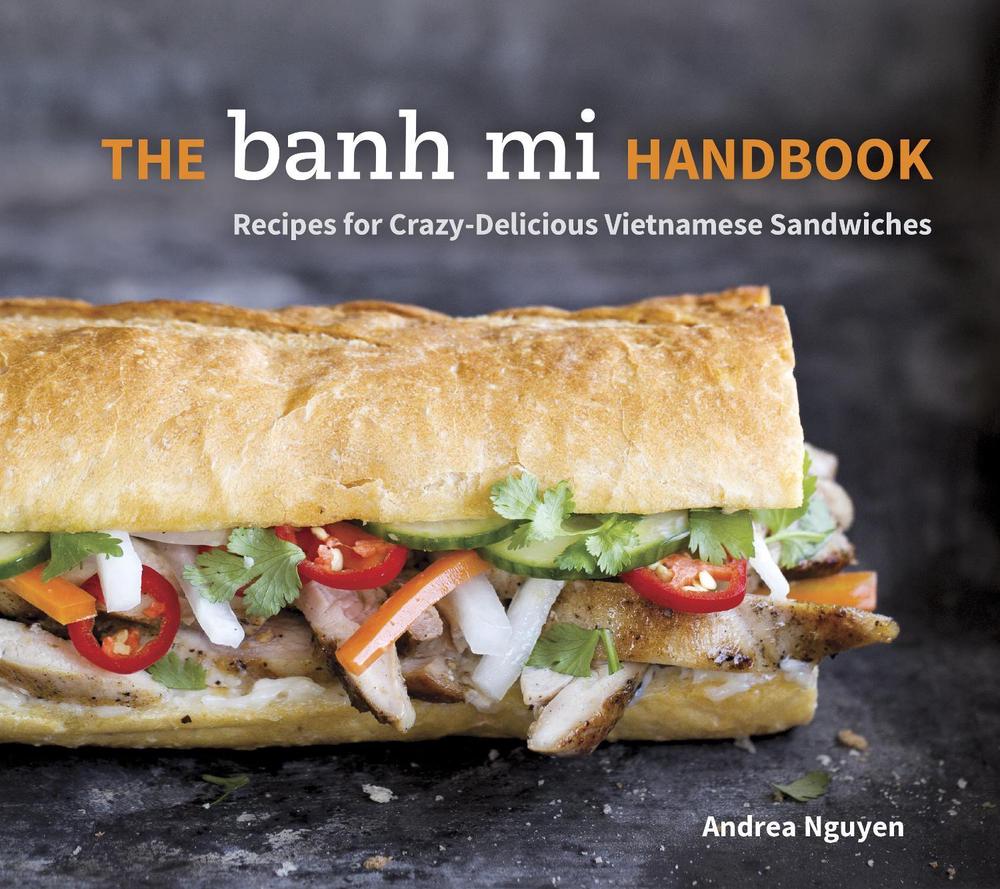 The Banh Mi Handbook by Andrea Nguyen - ISBN: 9781607745334