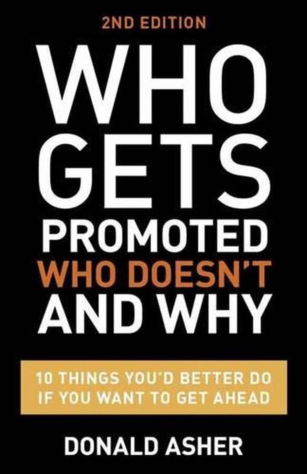 Who Gets Promoted, Who Doesn't, and Why, Second Edition by Donald Asher - ISBN: 9781607746003