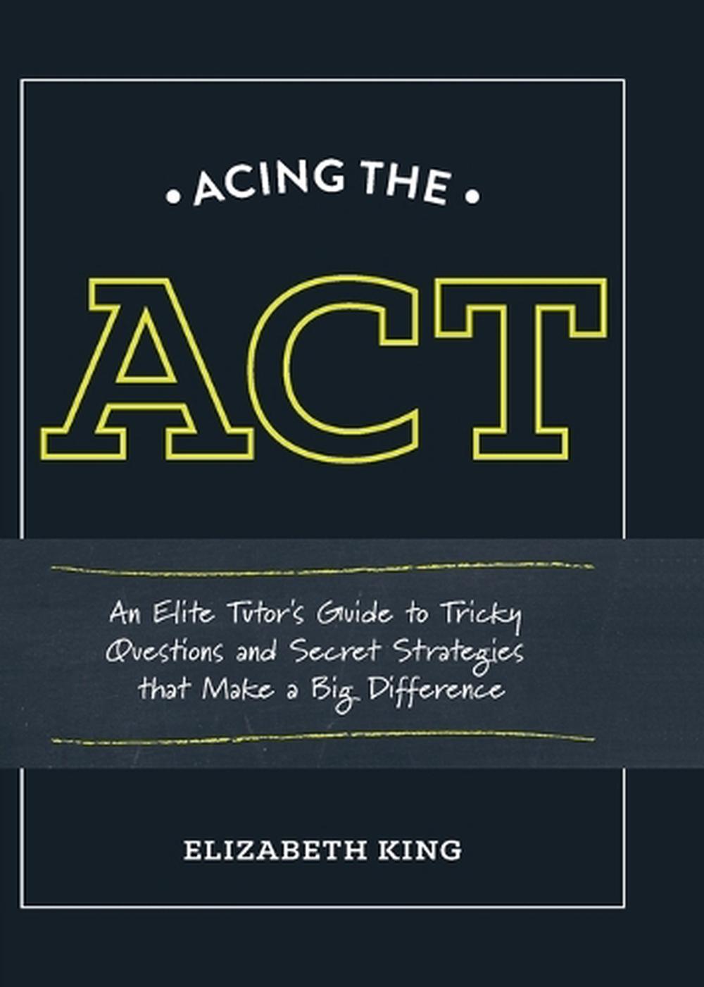 Acing the ACT by Elizabeth King - ISBN: 9781607746393
