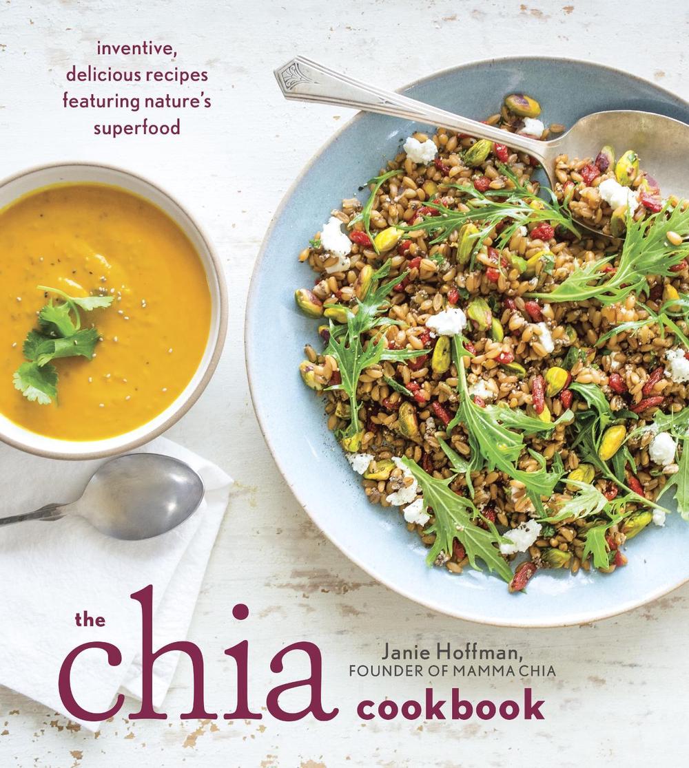 The Chia Cookbook by Janie Hoffman - ISBN: 9781607746645