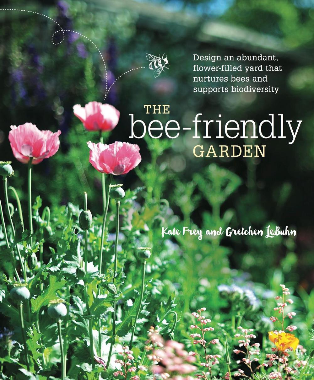 The Bee-Friendly Garden by Kate Frey - ISBN: 9781607747635