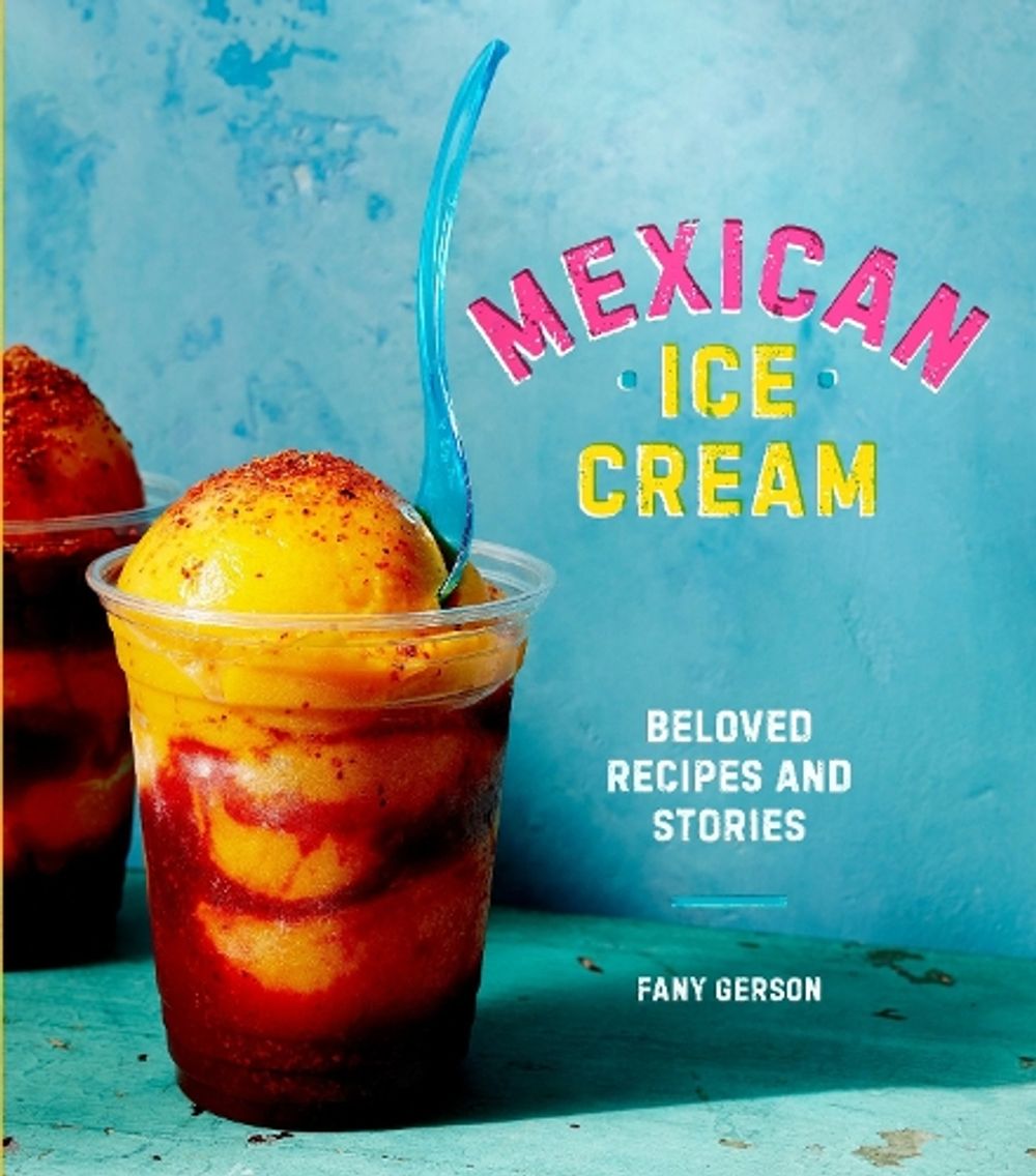 Mexican Ice Cream by Fany Gerson - ISBN: 9781607747772
