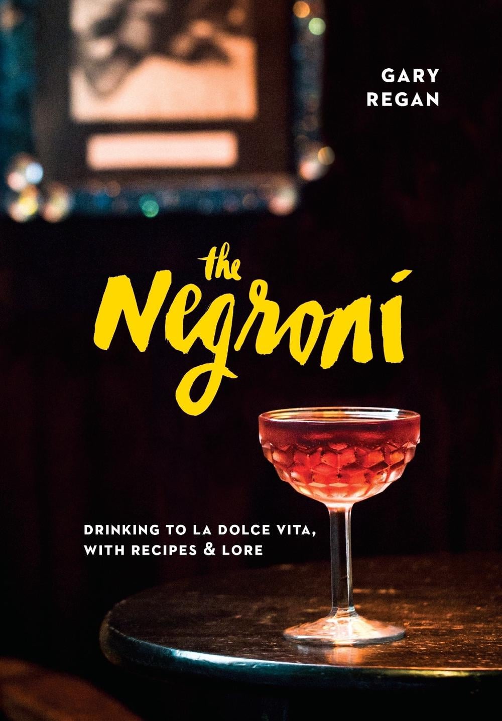 The Negroni by Gary Regan - ISBN: 9781607747796