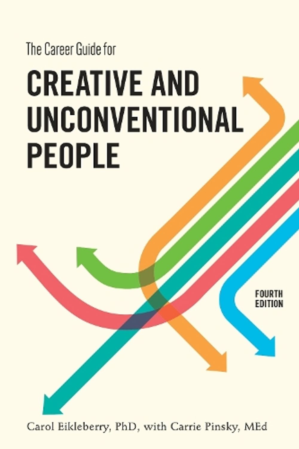 The Career Guide for Creative and Unconventional People, Fourth Edition by Carol Eikleberry - ISBN: 9781607747833