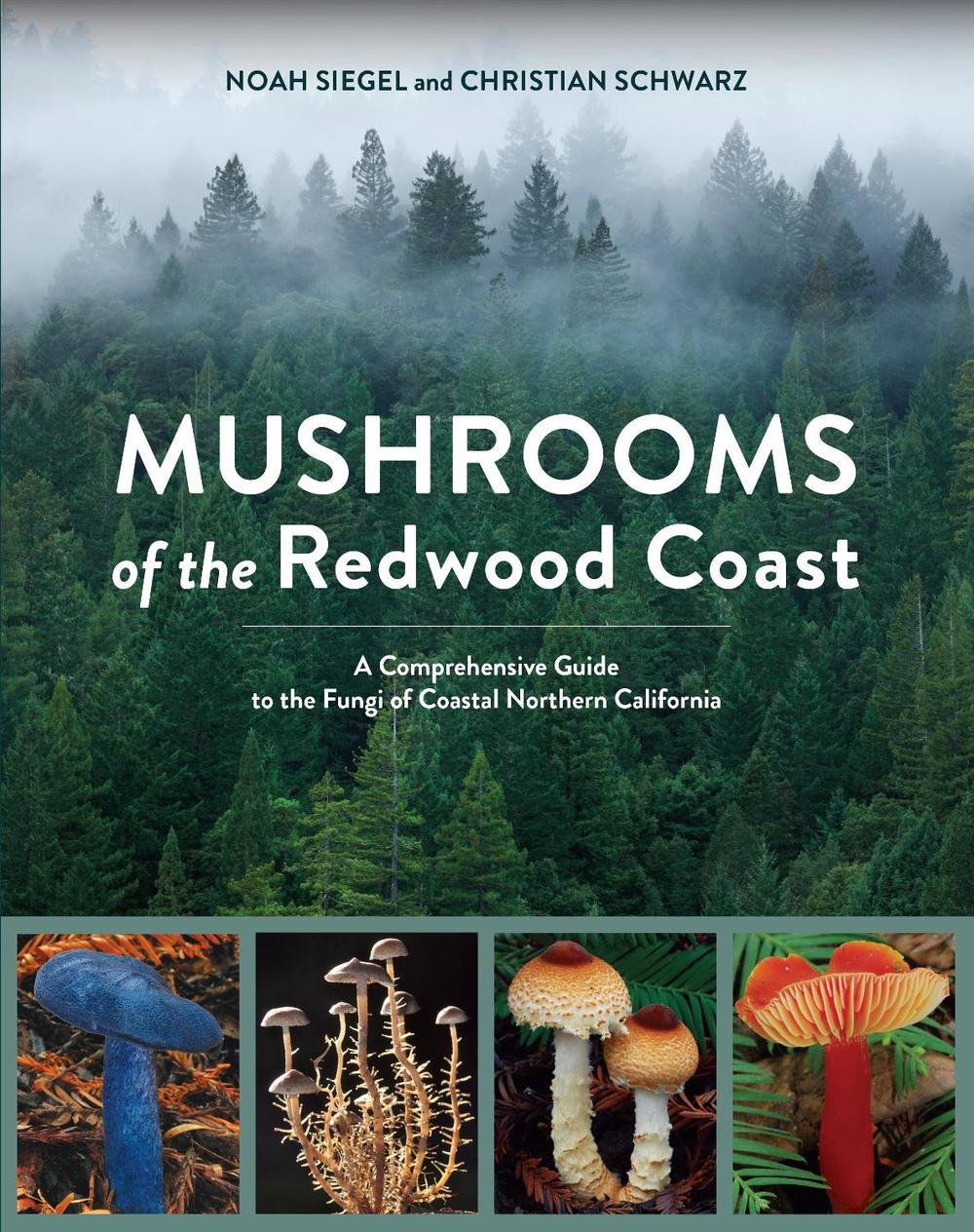 Mushrooms of the Redwood Coast A Comprehensive Guide to the Fungi of
