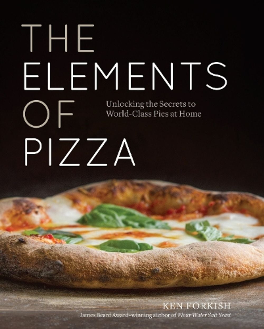 The Elements of Pizza by Ken Forkish - ISBN: 9781607748380