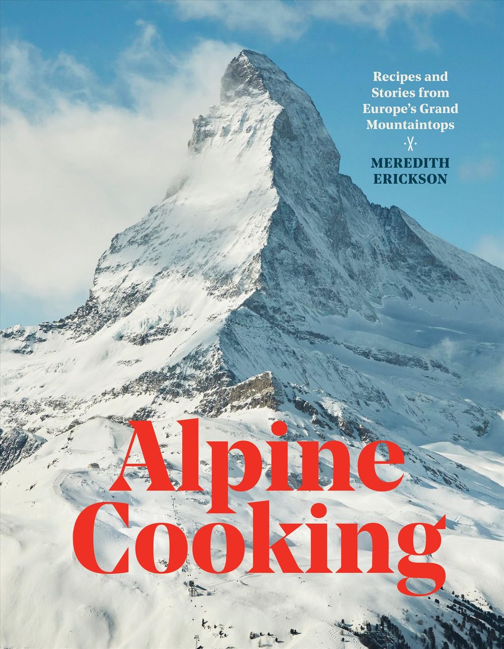 Alpine Cooking by Meredith Erickson - ISBN: 9781607748748
