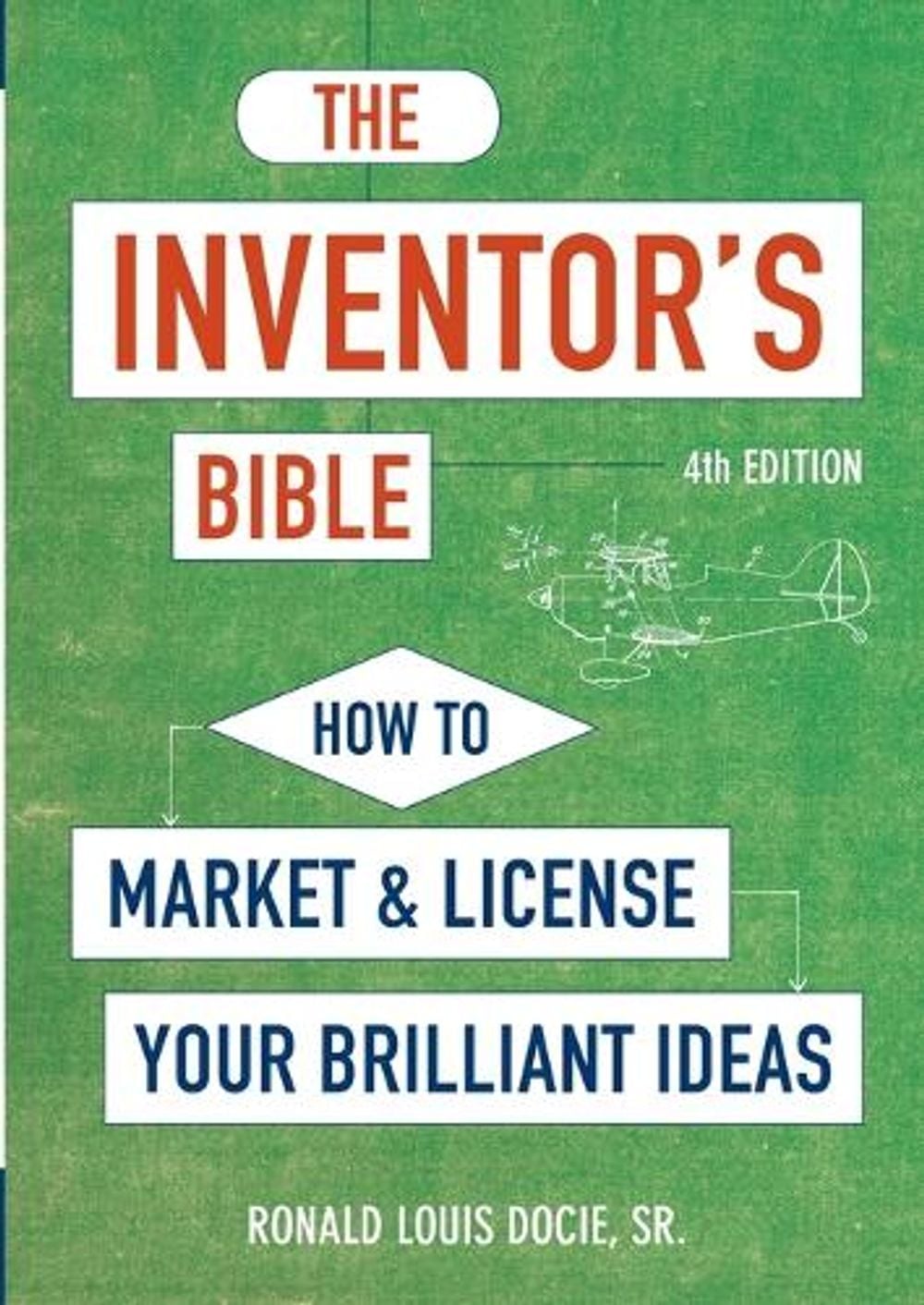 The Inventor's Bible, Fourth Edition by Ronald Louis Docie - ISBN: 9781607749271